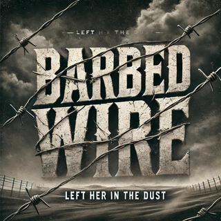 Barbed Wire: Left Her in the Dust