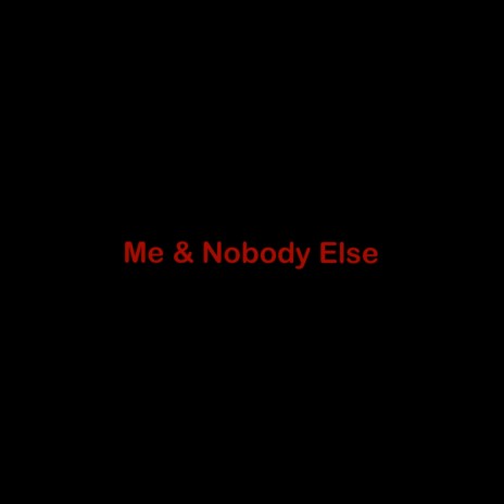 Me & nobody Else