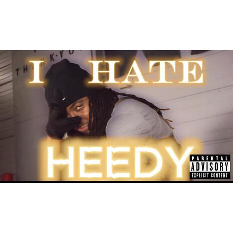 I HATE HEEDY | Boomplay Music