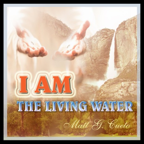 I Am the Living Water | Boomplay Music