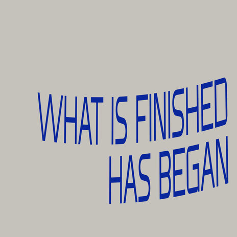 What Is Finished Has Began | Boomplay Music