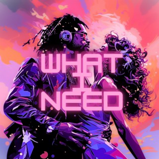 What I Need lyrics | Boomplay Music