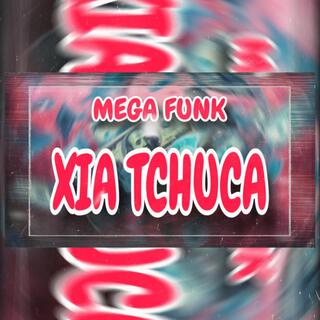 MEGA FUNK XIA TCHUCA