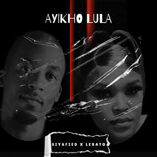 Ayikho Lula ft. Lerato lyrics | Boomplay Music