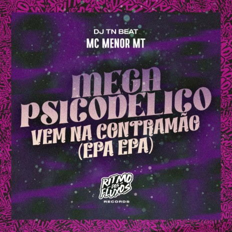 Mega Psicodelico - Vem na Contramão (Epa Epa) ft. DJ TN Beat | Boomplay Music