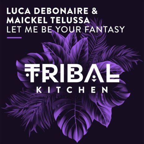 Let Me Be Your Fantasy (Extended Mix) ft. Maickel Telussa | Boomplay Music