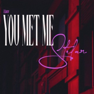 You met me