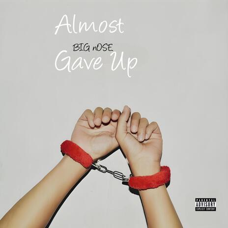 Almost Gave Up | Boomplay Music