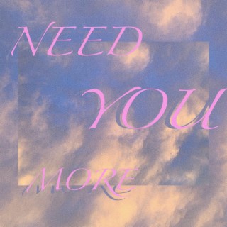 Need You More