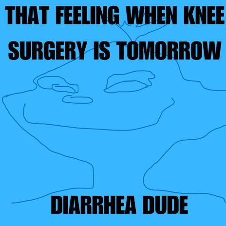 That Feeling When Knee Surgery Is Tomorrow | Boomplay Music