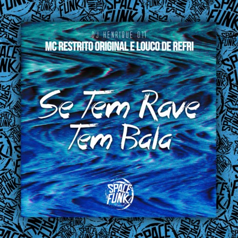 Se Tem Rave Tem Bala ft. Louco de Refri & SPACE FUNK | Boomplay Music