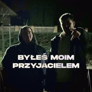 BYŁEŚ MOIM PRZYJACIELEM