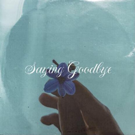 Saying Goodbye | Boomplay Music