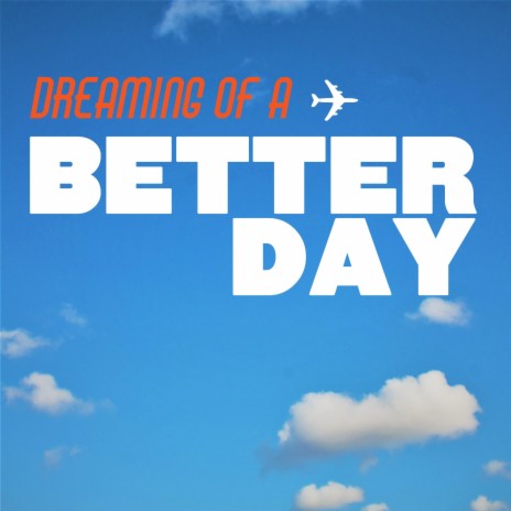 Dreaming Of A Better Day | Boomplay Music