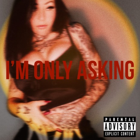 I'm Only Asking | Boomplay Music