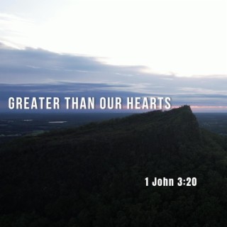 Greater Than Our Hearts (1 John 3:20) lyrics | Boomplay Music
