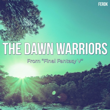 The Dawn Warriors (From Final Fantasy V) (Metal Version) | Boomplay Music