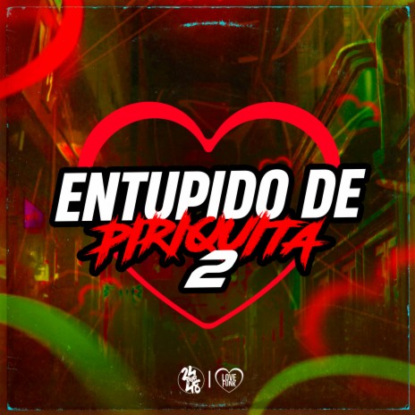 Entupido de Piriquita 2 ft. DJ GORDINHO DA VF | Boomplay Music