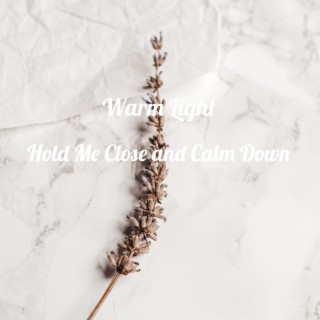 Hold Me Close and Calm Down