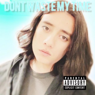 Don't Waste My Time