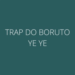 TRAP DO BORUTO (YE YE)