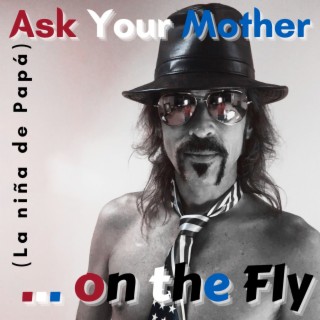 Ask You Mother (La Niña De Papá)