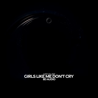 girls like me don’t cry (8d audio)