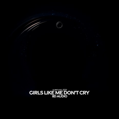 girls like me don’t cry (8d audio) ft. (((()))) | Boomplay Music