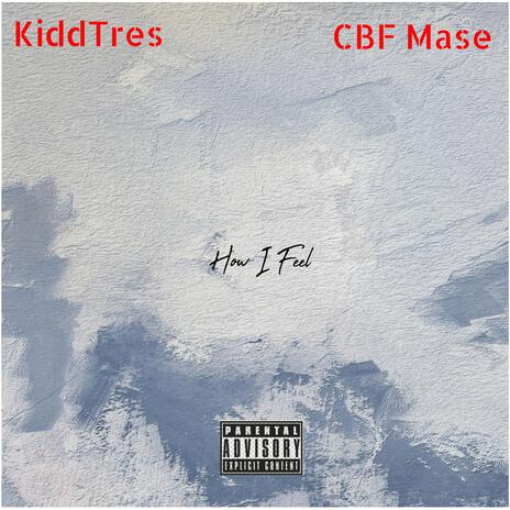 How I Feel ft. CBF Mase | Boomplay Music