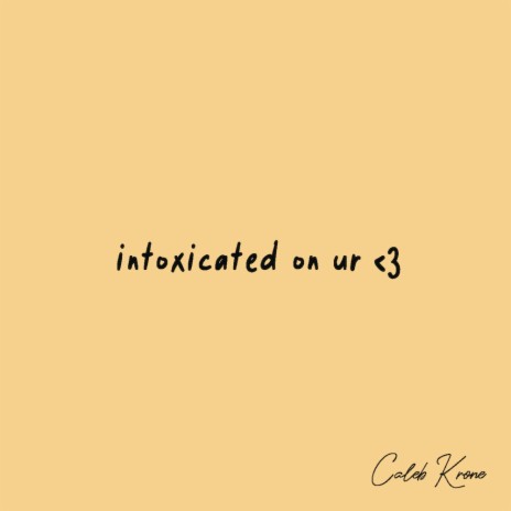 intoxicated on ur <3 | Boomplay Music