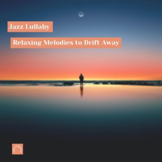 Jazz Lullaby: Relaxing Melodies to Drift Away