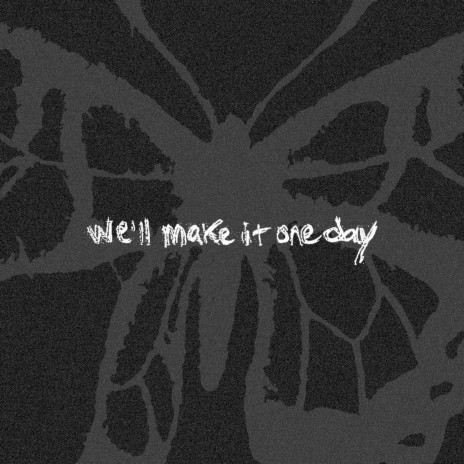 we'll make it one day | Boomplay Music