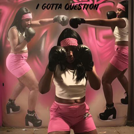 I Gotta Question | Boomplay Music