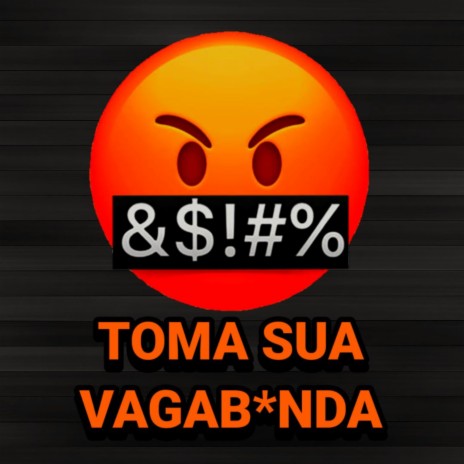 TOMA SUA VAGABUNDA | Boomplay Music