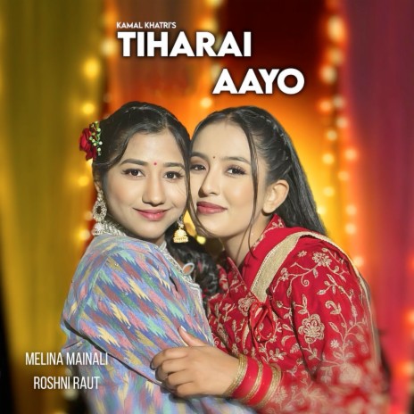 Tiharai Aayo ft. Melina Mainali & Roshni Raut | Boomplay Music