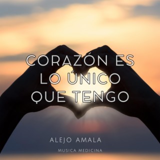 Corazon es lo unico que tengo