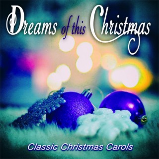 Dreams of This Christmas - Classic Christmas Carols
