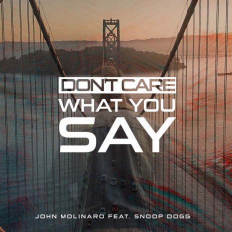 Don't Care What You Say ft. Snoop Dogg | Boomplay Music