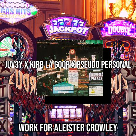 WORK FOR ALEISTER CROWLEY ft. KirbLaGoop & Pseudo Personal