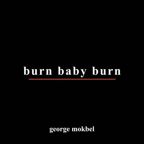 burn baby burn | Boomplay Music