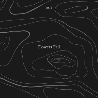 Vol. 1: Flowers Fall