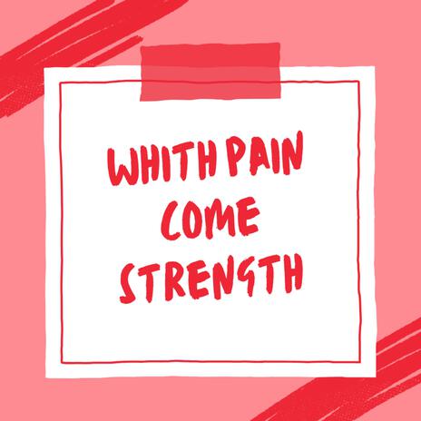 whith pain come strength | Boomplay Music