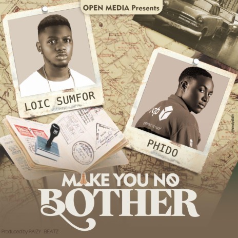 Make You No Bother ft. Loic Sumfor & Phido | Boomplay Music