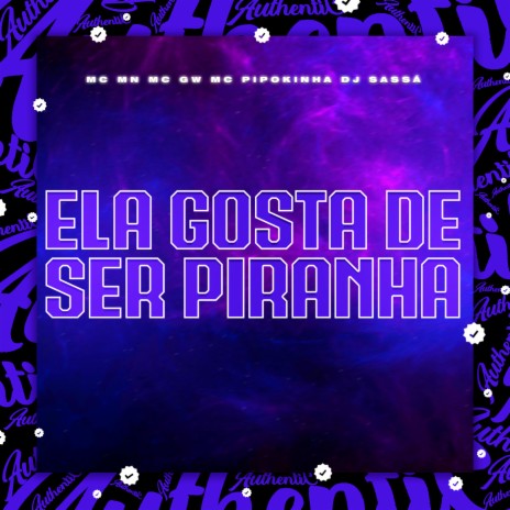 Ela Gosta de Ser Piranha ft. MC Pipokinha, MC MN & MC GW | Boomplay Music