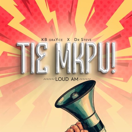 Tie Mkpu (Loud Am) ft. Dr Steve | Boomplay Music