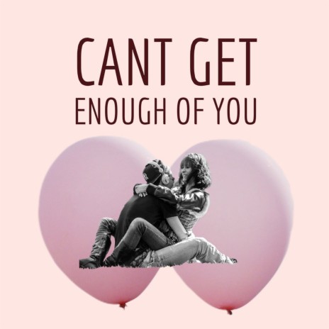 Cant Get Enough of You | Boomplay Music