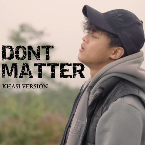 Don't Matter (Khasi Version) | Boomplay Music