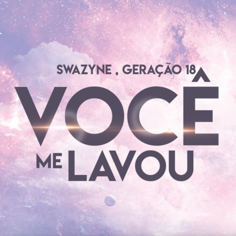 Você Me Lavou ft. Geração 18 | Boomplay Music