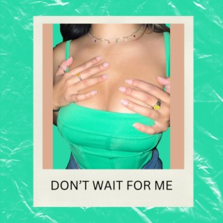 Don't Wait for Me