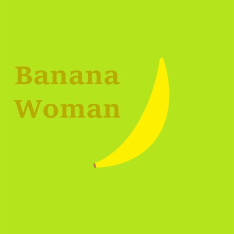Banana Woman | Boomplay Music